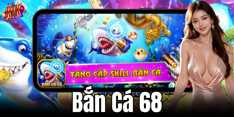Khám phá trò chơi Bắn Cá 68 tại cổng game