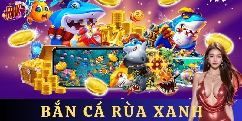 Những điểm nổi bật của bắn cá rùa xanh