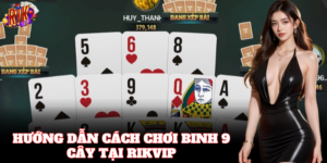 Cách chơi Binh 9 Cây đơn giản nhưng cuốn hút