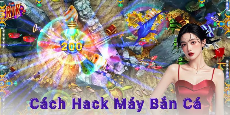Các cách hack máy bắn cá được áp dụng phổ biến