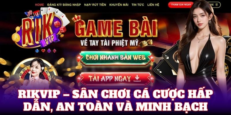 Rikvip – Sân chơi cá cược hấp dẫn, an toàn và minh bạch